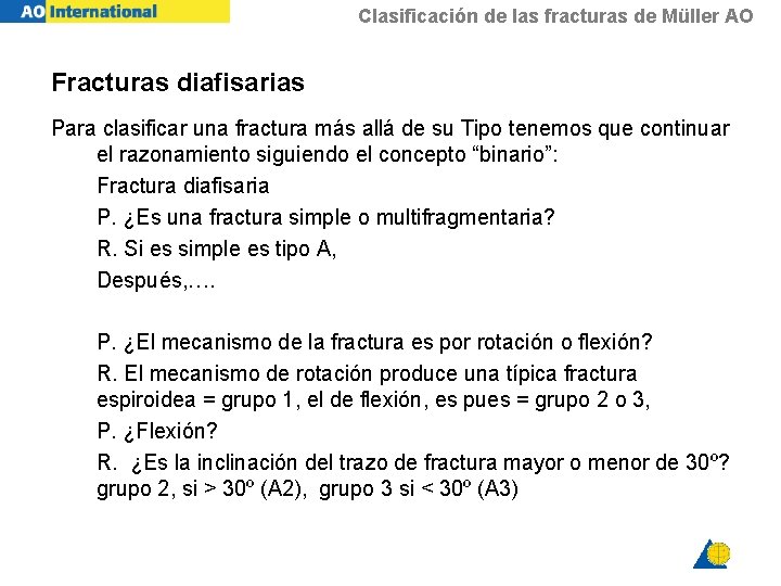 Clasificación de las fracturas de Müller AO Fracturas diafisarias Para clasificar una fractura más