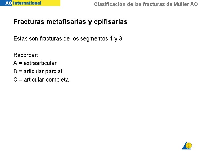 Clasificación de las fracturas de Müller AO Fracturas metafisarias y epifisarias Estas son fracturas