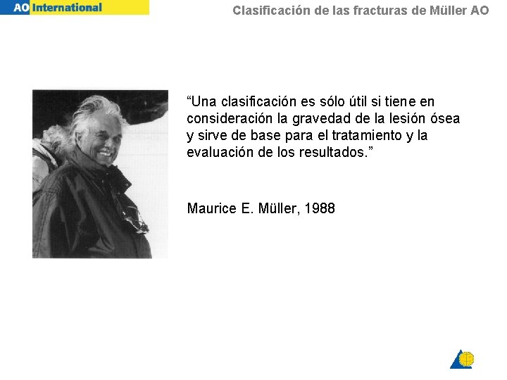 Clasificación de las fracturas de Müller AO “Una clasificación es sólo útil si tiene