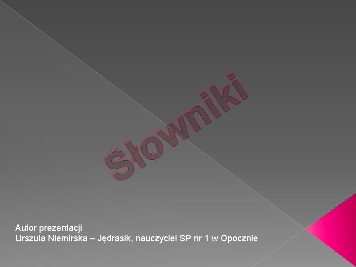 i k i n w o ł S Autor prezentacji Urszula Niemirska – Jędrasik, i k i n w o ł S Autor prezentacji Urszula Niemirska – Jędrasik,