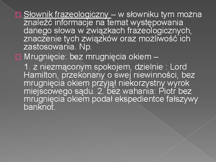Słownik frazeologiczny – w słowniku tym można znaleźć informacje na temat występowania danego słowa Słownik frazeologiczny – w słowniku tym można znaleźć informacje na temat występowania danego słowa