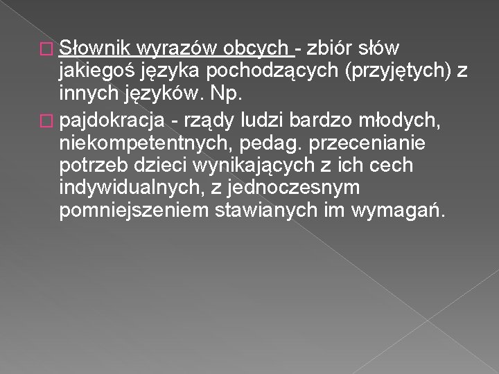 � Słownik wyrazów obcych - zbiór słów jakiegoś języka pochodzących (przyjętych) z innych języków. � Słownik wyrazów obcych - zbiór słów jakiegoś języka pochodzących (przyjętych) z innych języków.