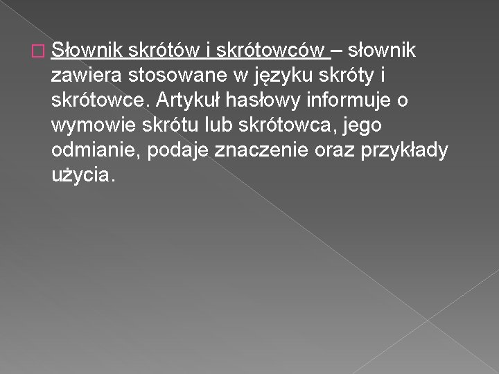 � Słownik skrótów i skrótowców – słownik zawiera stosowane w języku skróty i skrótowce. � Słownik skrótów i skrótowców – słownik zawiera stosowane w języku skróty i skrótowce.