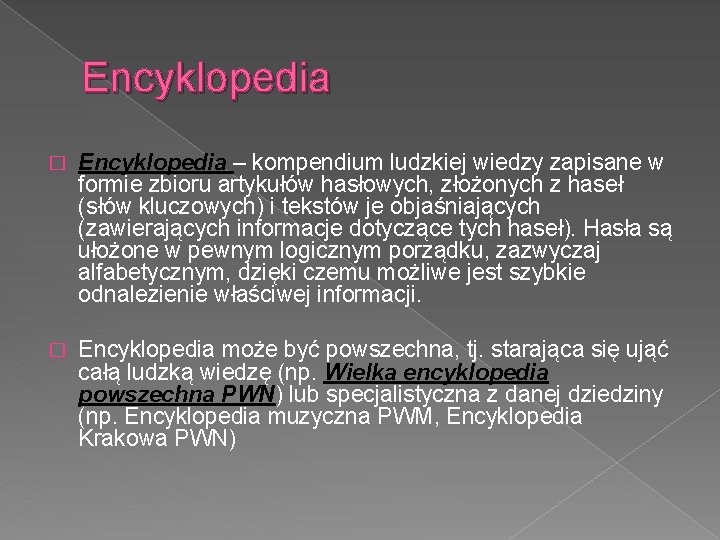 Encyklopedia � Encyklopedia – kompendium ludzkiej wiedzy zapisane w formie zbioru artykułów hasłowych, złożonych Encyklopedia � Encyklopedia – kompendium ludzkiej wiedzy zapisane w formie zbioru artykułów hasłowych, złożonych