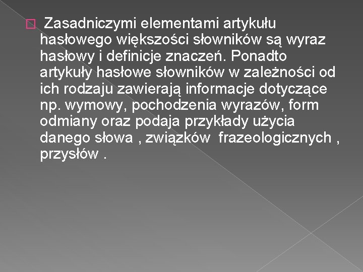 � Zasadniczymi elementami artykułu hasłowego większości słowników są wyraz hasłowy i definicje znaczeń. Ponadto � Zasadniczymi elementami artykułu hasłowego większości słowników są wyraz hasłowy i definicje znaczeń. Ponadto