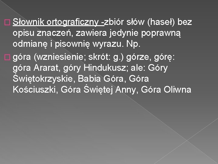 � Słownik ortograficzny -zbiór słów (haseł) bez opisu znaczeń, zawiera jedynie poprawną odmianę i � Słownik ortograficzny -zbiór słów (haseł) bez opisu znaczeń, zawiera jedynie poprawną odmianę i