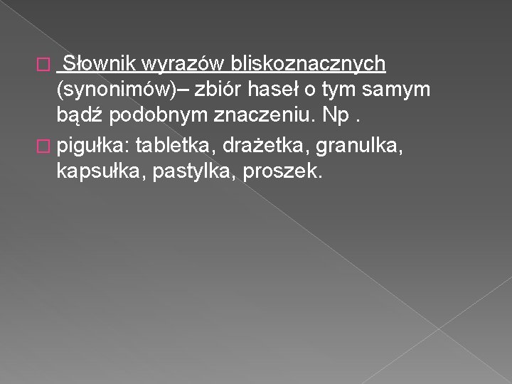 Słownik wyrazów bliskoznacznych (synonimów)– zbiór haseł o tym samym bądź podobnym znaczeniu. Np. � Słownik wyrazów bliskoznacznych (synonimów)– zbiór haseł o tym samym bądź podobnym znaczeniu. Np. �