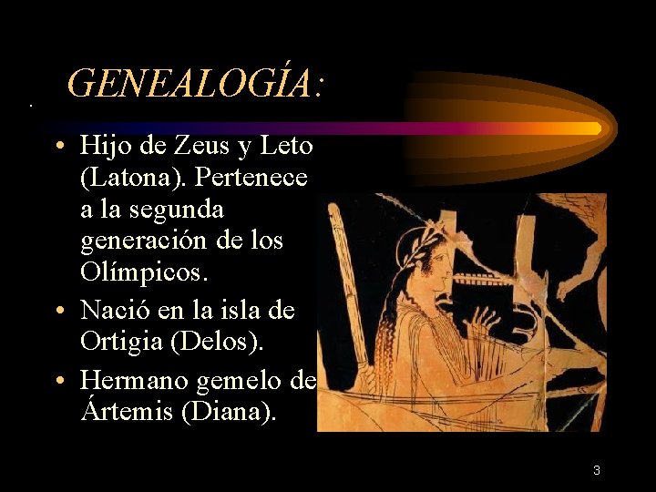 . GENEALOGÍA: • Hijo de Zeus y Leto (Latona). Pertenece a la segunda generación