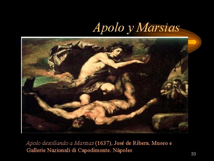 Apolo y Marsias Apolo desollando a Marsias (1637), José de Ribera. Museo e Gallerie