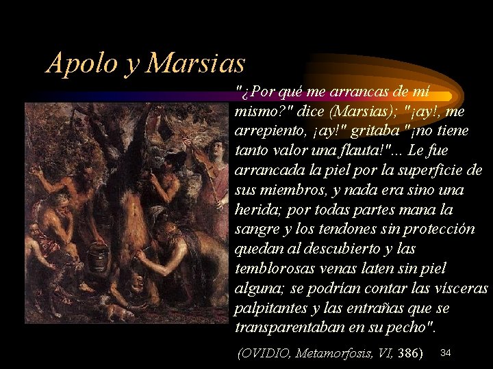 Apolo y Marsias "¿Por qué me arrancas de mí mismo? " dice (Marsias); "¡ay!,