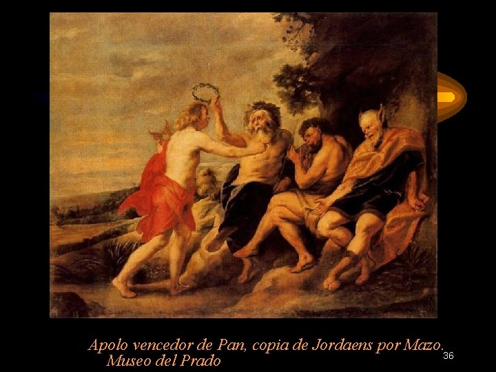 Apolo vencedor de Pan, copia de Jordaens por Mazo. 36 Museo del Prado 