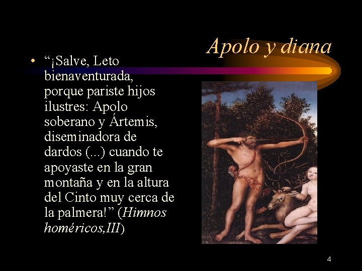  • “¡Salve, Leto bienaventurada, porque pariste hijos ilustres: Apolo soberano y Ártemis, diseminadora