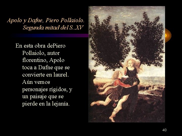 Apolo y Dafne, Piero Pollaiolo. Segunda mitad del S. . XV En esta obra