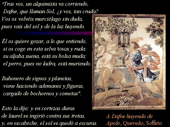 "Tras vos, un alquimista va corriendo, Dafne, que llaman Sol, ¿y vos, tan cruda?