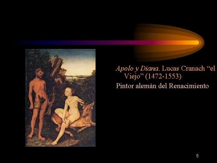 Apolo y Diana. Lucas Cranach “el Viejo” (1472 -1553) Pintor alemán del Renacimiento 5