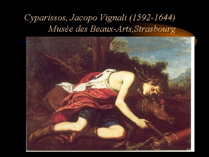 Cyparissos, Jacopo Vignali (1592 -1644) Musée des Beaux-Arts, Strasbourg 66 