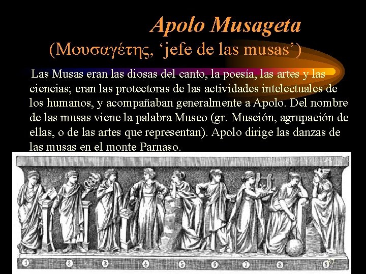 Apolo Musageta (Μουσαγέτης, ‘jefe de las musas’) Las Musas eran las diosas del canto,