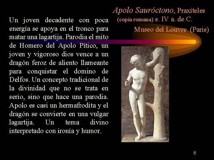  Apolo Sauróctono, Praxíteles Un joven decadente con poca (copia romana) s. IV a.