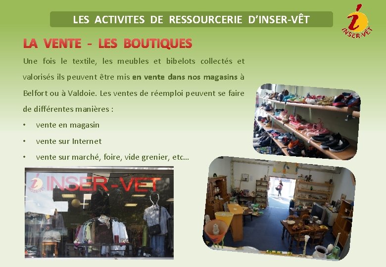 LES ACTIVITES DE RESSOURCERIE D’INSER-VÊT LA VENTE - LES BOUTIQUES Une fois le textile,