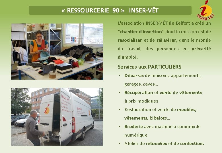  « RESSOURCERIE 90 » INSER-VÊT L'association INSER-VÊT de Belfort a créé un "chantier