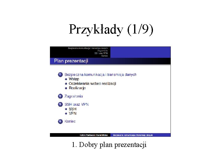 Przykłady (1/9) 1. Dobry plan prezentacji 