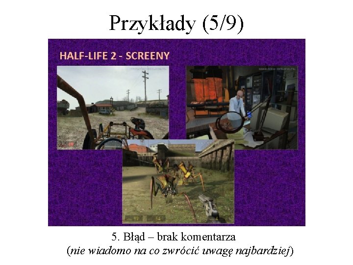 Przykłady (5/9) 5. Błąd – brak komentarza (nie wiadomo na co zwrócić uwagę najbardziej)