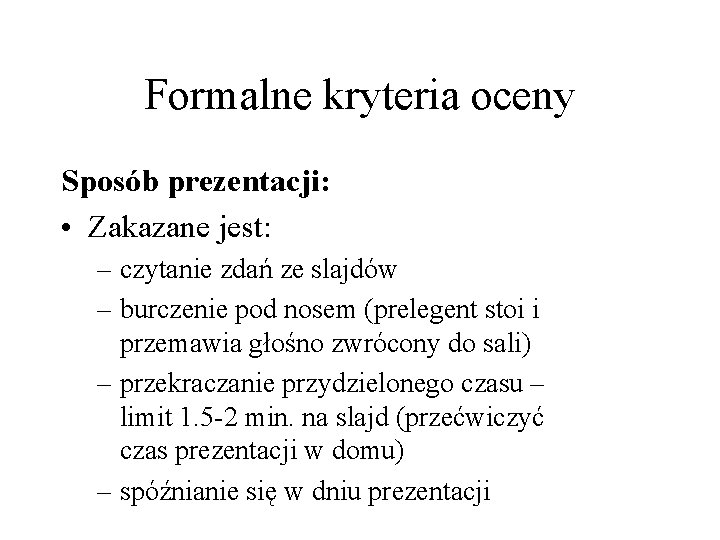 Formalne kryteria oceny Sposób prezentacji: • Zakazane jest: – czytanie zdań ze slajdów –
