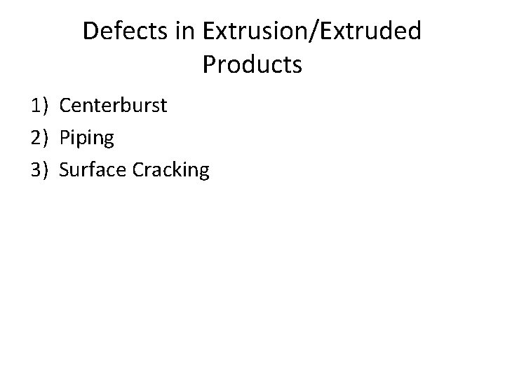 Defects in Extrusion/Extruded Products 1) Centerburst 2) Piping 3) Surface Cracking 