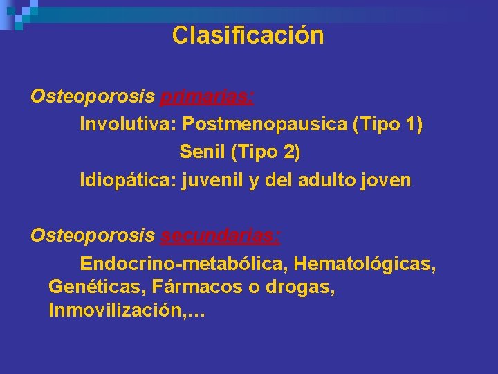 Clasificación Osteoporosis primarias: Involutiva: Postmenopausica (Tipo 1) Senil (Tipo 2) Idiopática: juvenil y del Clasificación Osteoporosis primarias: Involutiva: Postmenopausica (Tipo 1) Senil (Tipo 2) Idiopática: juvenil y del