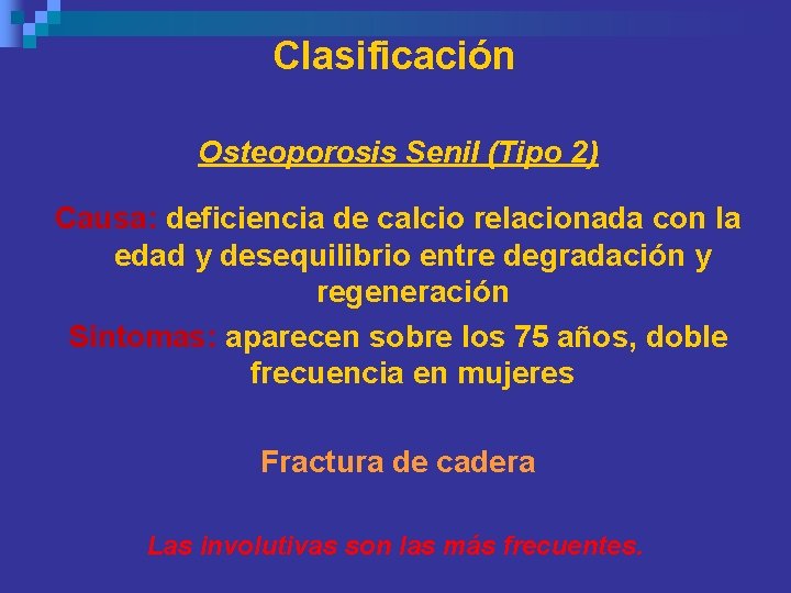 Clasificación Osteoporosis Senil (Tipo 2) Causa: deficiencia de calcio relacionada con la edad y Clasificación Osteoporosis Senil (Tipo 2) Causa: deficiencia de calcio relacionada con la edad y