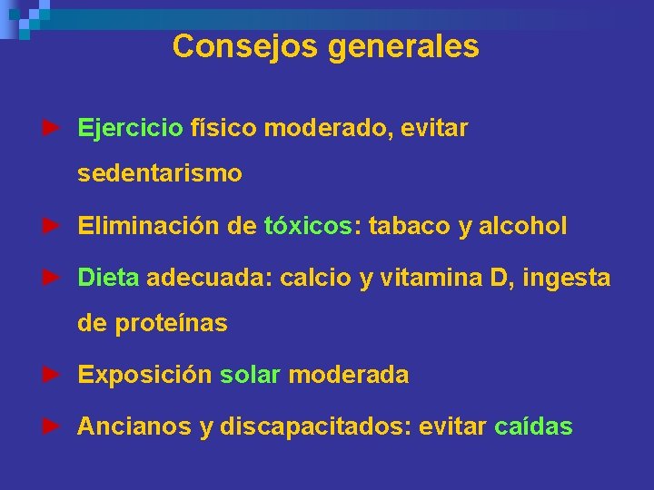 Consejos generales ► Ejercicio físico moderado, evitar sedentarismo ► Eliminación de tóxicos: tabaco y Consejos generales ► Ejercicio físico moderado, evitar sedentarismo ► Eliminación de tóxicos: tabaco y