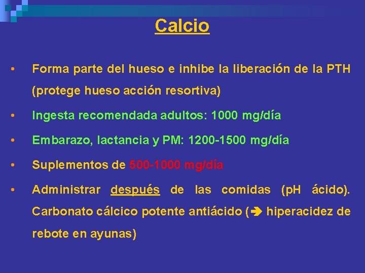Calcio • Forma parte del hueso e inhibe la liberación de la PTH (protege Calcio • Forma parte del hueso e inhibe la liberación de la PTH (protege