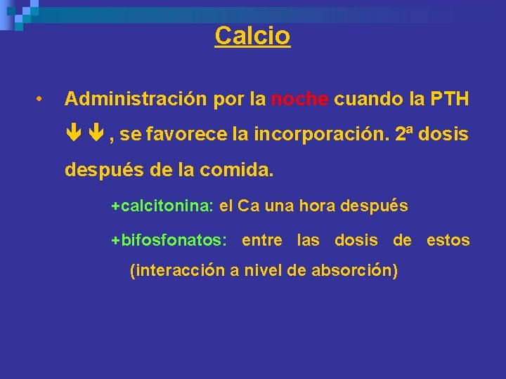 Calcio • Administración por la noche cuando la PTH , se favorece la incorporación. Calcio • Administración por la noche cuando la PTH , se favorece la incorporación.