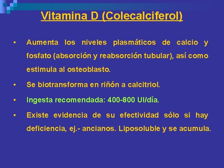 Vitamina D (Colecalciferol) • Aumenta los niveles plasmáticos de calcio y fosfato (absorción y Vitamina D (Colecalciferol) • Aumenta los niveles plasmáticos de calcio y fosfato (absorción y