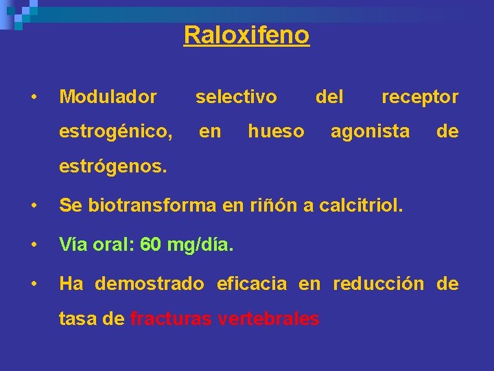 Raloxifeno • Modulador selectivo estrogénico, en del hueso receptor agonista de estrógenos. • Se Raloxifeno • Modulador selectivo estrogénico, en del hueso receptor agonista de estrógenos. • Se