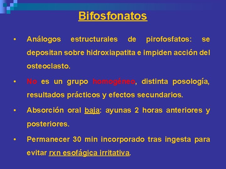 Bifosfonatos • Análogos estructurales de pirofosfatos: se depositan sobre hidroxiapatita e impiden acción del Bifosfonatos • Análogos estructurales de pirofosfatos: se depositan sobre hidroxiapatita e impiden acción del