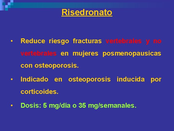 Risedronato • Reduce riesgo fracturas vertebrales y no vertebrales en mujeres posmenopausicas con osteoporosis. Risedronato • Reduce riesgo fracturas vertebrales y no vertebrales en mujeres posmenopausicas con osteoporosis.