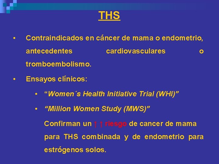 THS • Contraindicados en cáncer de mama o endometrio, antecedentes cardiovasculares o tromboembolismo. • THS • Contraindicados en cáncer de mama o endometrio, antecedentes cardiovasculares o tromboembolismo. •