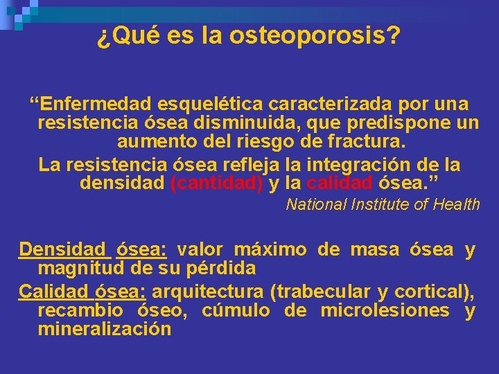 ¿Qué es la osteoporosis? “Enfermedad esquelética caracterizada por una resistencia ósea disminuida, que predispone ¿Qué es la osteoporosis? “Enfermedad esquelética caracterizada por una resistencia ósea disminuida, que predispone