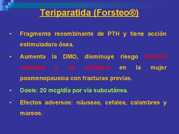 Teriparatida (Forsteo®) • Fragmento recombinante de PTH y tiene acción estimuladora ósea. • Aumenta Teriparatida (Forsteo®) • Fragmento recombinante de PTH y tiene acción estimuladora ósea. • Aumenta