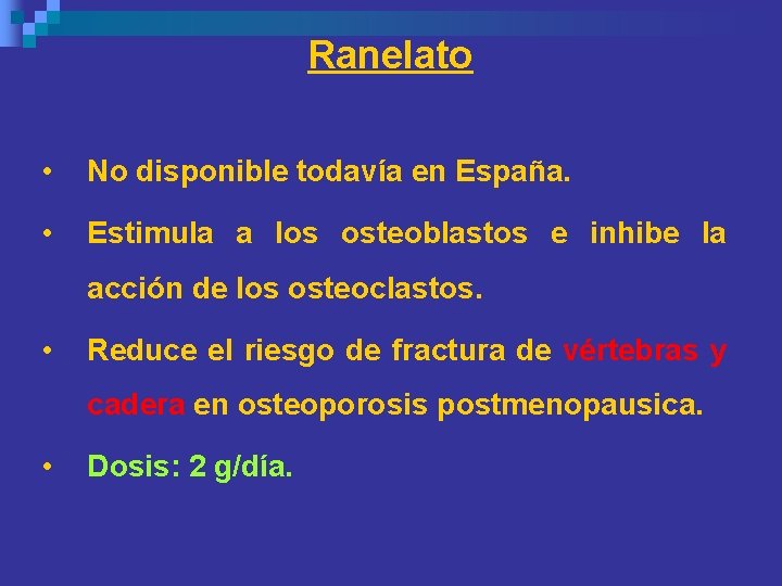 Ranelato • No disponible todavía en España. • Estimula a los osteoblastos e inhibe Ranelato • No disponible todavía en España. • Estimula a los osteoblastos e inhibe