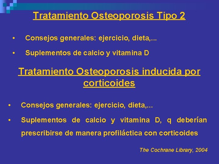 Tratamiento Osteoporosis Tipo 2 • Consejos generales: ejercicio, dieta, . . . • Suplementos Tratamiento Osteoporosis Tipo 2 • Consejos generales: ejercicio, dieta, . . . • Suplementos
