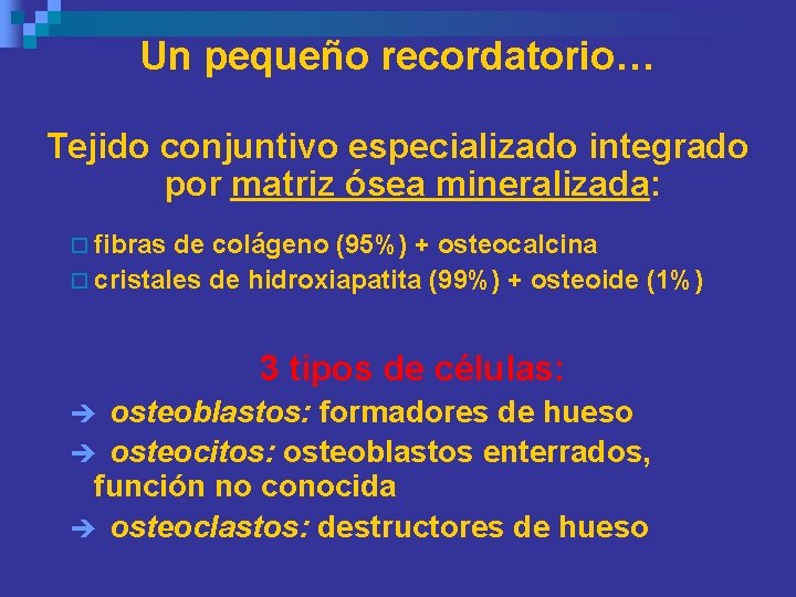 Un pequeño recordatorio… Tejido conjuntivo especializado integrado por matriz ósea mineralizada: ¨ fibras de Un pequeño recordatorio… Tejido conjuntivo especializado integrado por matriz ósea mineralizada: ¨ fibras de