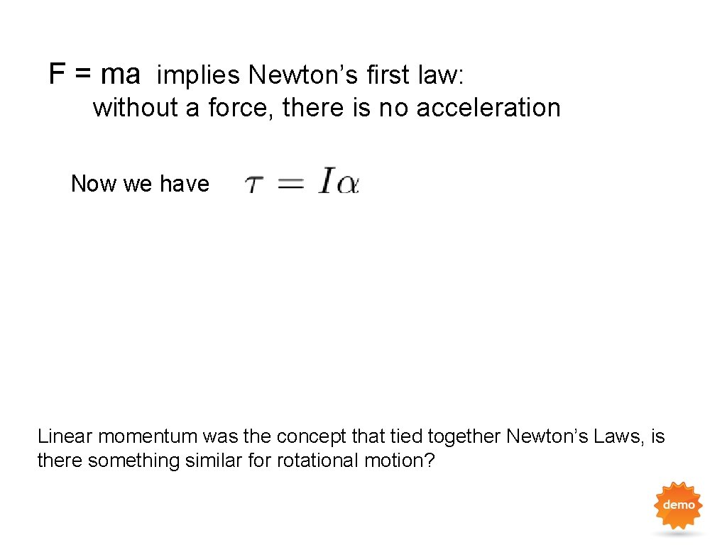F = ma implies Newton’s first law: without a force, there is no acceleration