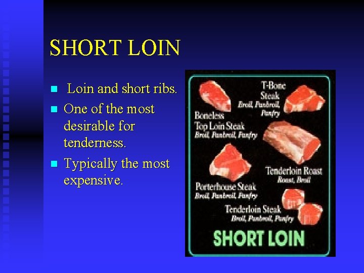 SHORT LOIN n n n Loin and short ribs. One of the most desirable