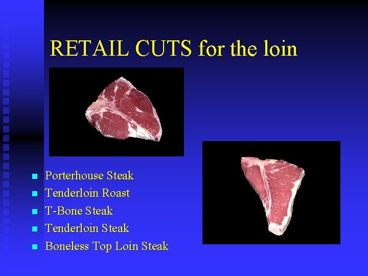 RETAIL CUTS for the loin n n Porterhouse Steak Tenderloin Roast T-Bone Steak Tenderloin