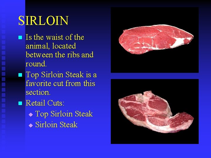 SIRLOIN n n n Is the waist of the animal, located between the ribs