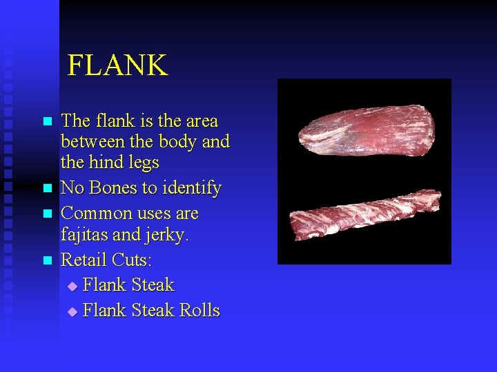 FLANK n n The flank is the area between the body and the hind