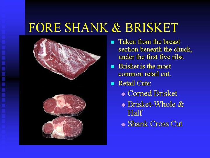 FORE SHANK & BRISKET n n n Taken from the breast section beneath the