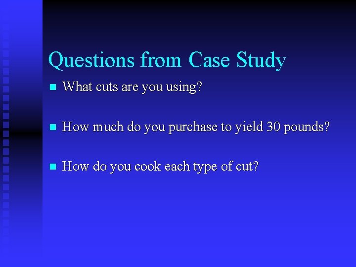 Questions from Case Study n What cuts are you using? n How much do